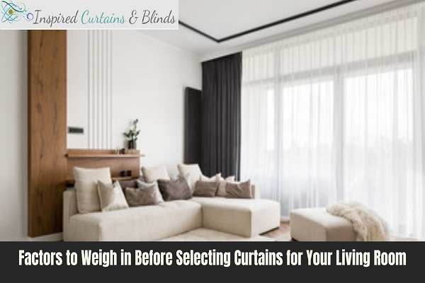 Factors to Weigh in Before Selecting Curtains for Your Living Room