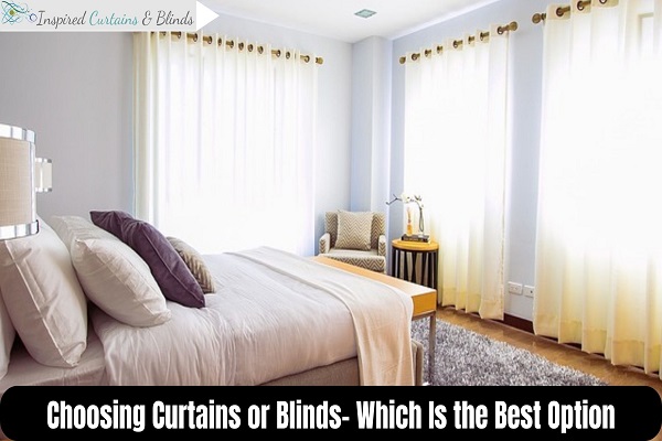 Choosing Curtains or Blinds- Which Is the Best Option
